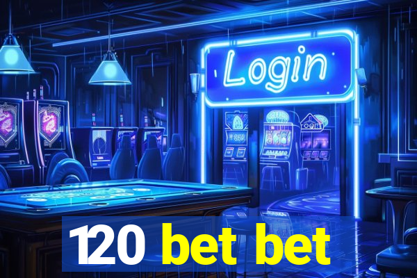 120 bet bet